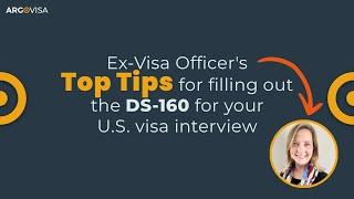 Ex-Visa Officer's top tips for filling out the DS-160 for your U.S. visa interview