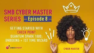 Episode 8: Getting Started with Check Point Quantum Spark 1800; Unboxing + 1st time wizard