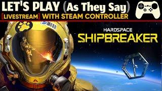 [LIVE] Hardspace: Shipbreaker w/ Steam Controller