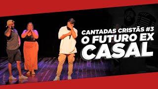 CANTANDAS CRISTÃS - O Terapeuta de Comida e o Futuro Ex Casal