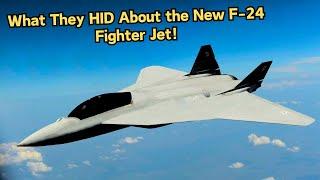 The Truth Behind America's New F-24 Fighter Jet You Never Knew About!