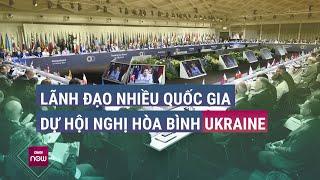 Hội nghị hòa bình Ukraine khai mạc mà vắng bóng Nga: Liệu có nhiều hi vọng chấm dứt xung đột?