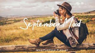 September Mood  Morning playlist songs to positive energy  | Best Indie/Pop/Folk/Acoustic Playlist