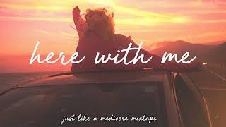 here with me / a super chill music mix.