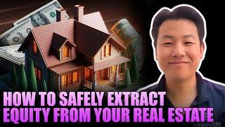 How to Safely Extract Equity from Your Real Estate