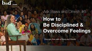 How to Be Disciplined and Overcome Feelings : Ask Bawa and Dinesh 6