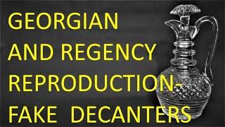 Georgian and Regency Reproduction and Fake Decanters - Part 1