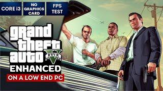 GTA 5 Enhanced on Low End PC | NO Graphics Card | i3