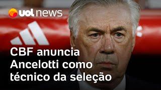 Carlo Ancelotti é o novo técnico da seleção brasileira: CBF confirma acerto