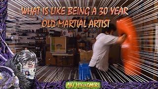 WHAT IS LIKE BEING A 30 YEAR OLD MARTIAL ARTIST