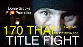 PETE HASKINS V BRUCE RICHARDS 170 THAI TITLE- DonnyBrooke Fight Promotions