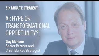 Six minute strategy - Artificial Intelligence - Hype or transformational opportunity?