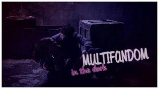 multifandom • in the dark (+xXPrimadonnaGirlXx)