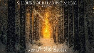 2 Hours of Relaxing Music by Adrian von Ziegler (Part 2/3)