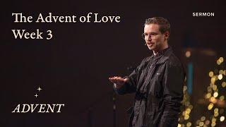 The Advent of Love – Advent – Week 3 – Sermon – Mitch Thomson – 12/10/23