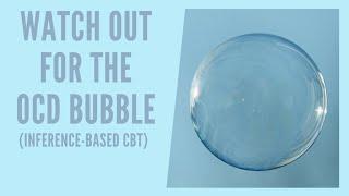 The OCD Bubble (Inference Based Cognitive Behavioral Therapy / ICBT)