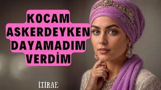 Kocam Askerdeyken Kendimi Boşlukta Hissettim | İtiraf Hikayeleri | İtiraf | Gerçek Hayat Hikayeleri