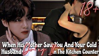 When his mother saw you and your cold husband do!ng it in the kitchen counter || Taehyung ff