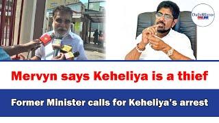 Mervyn says Keheliya is a thief,Former Minister calls for Keheliya’s arrest