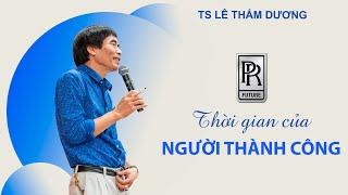 SỬ DỤNG THỜI GIAN THÀNH CÔNG| TS LÊ THẨM DƯƠNG MỚI NHẤT NĂM 2021