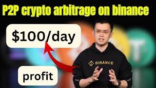 This unlimited P2p crypto arbitrage trading on binance can make $100/day