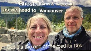 Ghost Towns & waterfalls on the road to Vancouver  but for Deb it's the end of her adventure