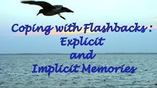 Coping with Flashbacks: Explicit and Implicit Memories