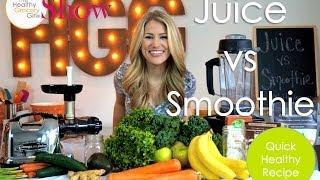 Juice vs Smoothie | The Healthy Grocery Girl® Show