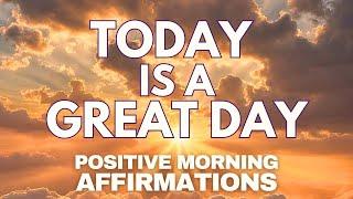 POSITIVE MORNING AFFIRMATIONS  Today is a GREAT DAY  (affirmations said once)