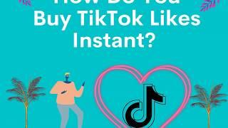 How Do You Buy TikTok Likes Instant?