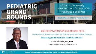 Stanford Pediatric Grand Rounds: Advancing Child Health in the Midst of Crisis