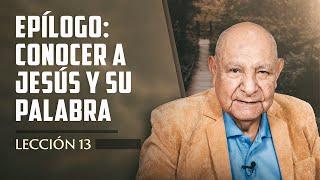 Pr. Bullón - Lección 13 - Epílogo: Conocer A Jesús Y Su Palabra