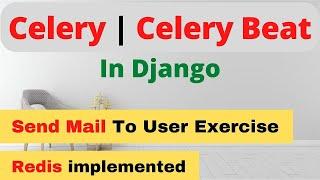 Celery in Django | Celery Beat | Redis |  Send Mail Using Celery Exercise | Asynchronous Task Django