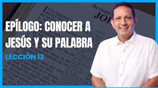 Rubén Bullón- Lección 13 : EPÍLOGO: CONOCER A JESÚS Y SU PALABRA