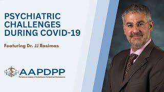 Exploring Psychiatric Challenges During COVID-19 with Dr. JJ Rasimas - an AAPDPP Lecture