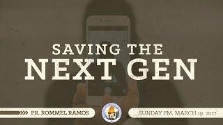 Saving The Next Gen - Pr. Rommel Ramos