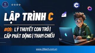 #9 [Lập Trình C]. Con Trỏ Trong Ngôn Ngữ C | Truyền Tham Chiếu | Cấp Phát Động