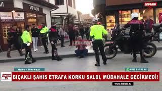 BIÇAKLI ŞAHIS ETRAFA KORKU SALDI, MÜDAHALE GECİKMEDİ!