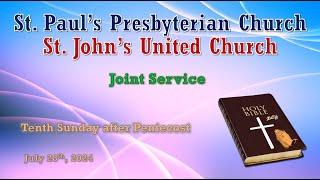 July 28, 2024 - Tenth Sunday after Pentecost - Joint Service St. Paul's Presby. & St. John's United.