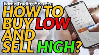 Forex Trading Secrets: How To Buy Low And Sell High?