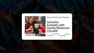 Special Chronicles Podcast - Inclusive Comedy with Dustin Nickerson | Ep.604