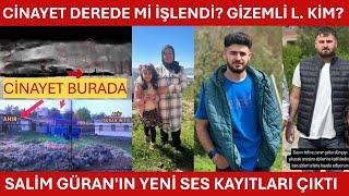 CİNAYET DEREDE Mİ İŞLENDİ? GİZEMLİ L. KİM? SALİM GÜRAN'IN YENİ SES KAYITLARI ÇIKTI