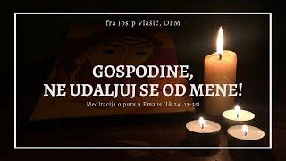 Gospodine, ne udaljuj se od mene! - Molitva i meditacija o putu u Emaus (Lk 24,13-35)