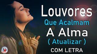 80 Louvores Para Acalmar à Alma e Coracão - Melhores Músicas Gospel Mais Tocadas, Hinos Evangélicos