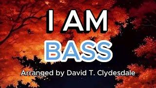 I AM / BASS / Choral Guide / Arranged by DAVID T. CLYDESDALE - LOWER KEY