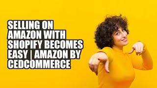 Amazon by CedCommerce - Sell Smart on Amazon from Shopify!