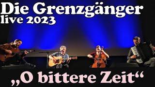 Die Grenzgänger: "O bittere Zeit" (Eva Lippold) - Widerstandslied aus der NS-Zeit