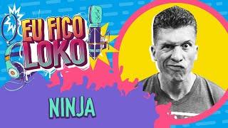 PODEROSÍSSIMO NINJA - PROGRAMA EU FICO LOKO #40