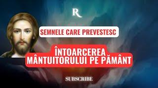 Semnele care PREVESTESC întoarcerea Mântuitorului pe Pământ