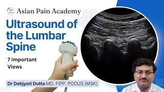 Ultrasound of The Lumbar Spine | 7 Important Views | Dr Debjyoti Dutta | Asian Pain Academy